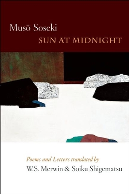 Sun at Midnight: Poems and Letters - Soseki, Muso, and Merwin, W S (Translated by), and Shigematsu, Soiku (Translated by)