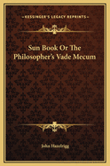 Sun Book Or The Philosopher's Vade Mecum