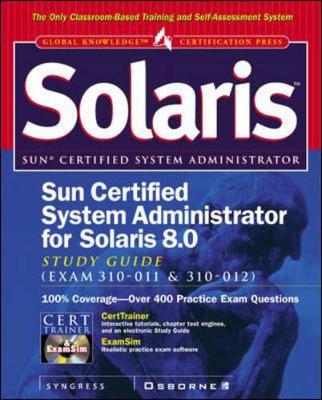 Sun Certified System Administrator for Solaris 8 Study Guide (Exam 310-011 & 310-012) - Syngress Media Inc, and Syngress Media, Inc