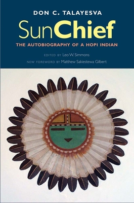 Sun Chief: The Autobiography of a Hopi Indian - Talayesva, Don C, and Simmons, Leo W (Editor), and Gilbert, Matthew Sakiestewa (Foreword by)