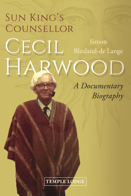 Sun King's Counsellor, Cecil Harwood: A Documentary Biography - Blaxland-de Lange, Simon