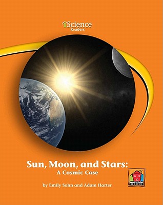 Sun, Moon, and Stars: A Cosmic Case - Sohn, Emily, and Harter, Adam, and Rock, Edward (Consultant editor)