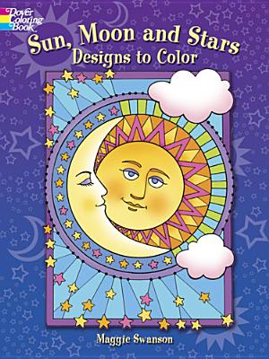 Sun, Moon and Stars Designs to Color - Swanson, Maggie