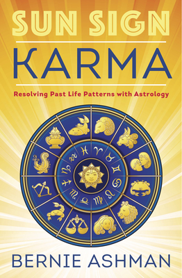 Sun Sign Karma: Resolving Past Life Patterns with Astrology - Ashman, Bernie