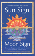 Sun Sign, Moon Sign: Discover the Personality Secrets of the 144 Sun-moon Combinations