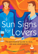 Sun Signs for Lovers: The Astrological Guide to Love, Sex and Relationships