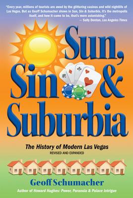 Sun, Sin, Suburbia: The History of Modern Las Vegas - Schumacher, Geoff