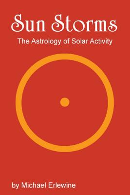 Sun Storms: The Astrology of Solar Activity - Erlewine, Michael