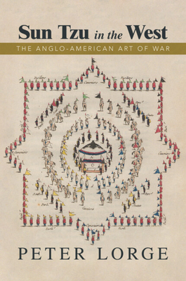 Sun Tzu in the West: The Anglo-American Art of War - Lorge, Peter