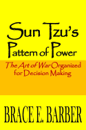 Sun Tzu's Pattern of Power: The Art of War Organized for Decision Making
