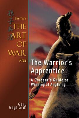 Sun Tzu's The Art of War Plus The Warrior's Apprentice: A Student's Guide to Winning at Anything - Tzu, Sun, and Gagliardi, Gary