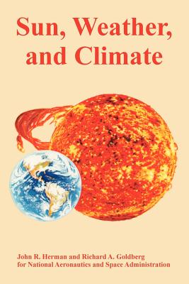 Sun, Weather, and Climate - Herman, John R, and Goldberg, Richard A, and NASA