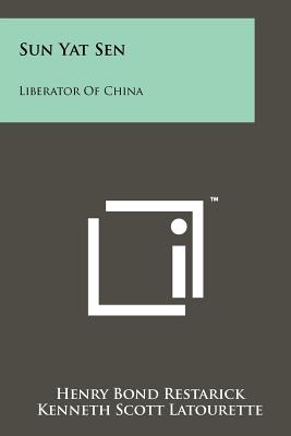 Sun Yat Sen: Liberator Of China - Restarick, Henry Bond, and Latourette, Kenneth Scott (Foreword by)