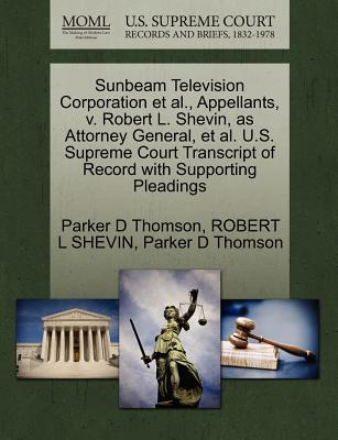 Sunbeam Television Corporation et al., Appellants, V. Robert L. Shevin, as Attorney General, et al. U.S. Supreme Court Transcript of Record with Supporting Pleadings - Thomson, Parker D, and Shevin, Robert L