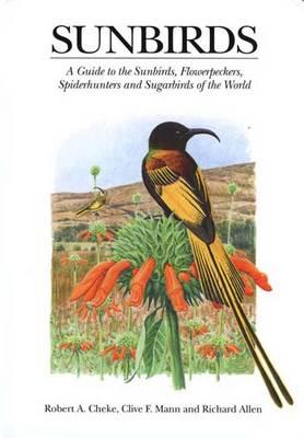 Sunbirds: A Guide to the Sunbirds, Flowerpeckers, Spiderhunters, and Sugarbirds of the World - Cheke, Robert A, and Mann, Clive F, Mr.