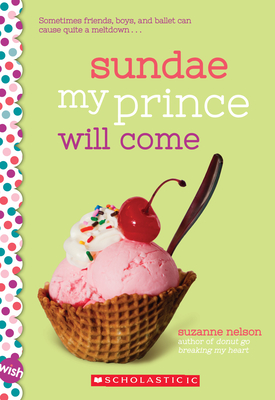 Sundae My Prince Will Come: A Wish Novel - Nelson, Suzanne