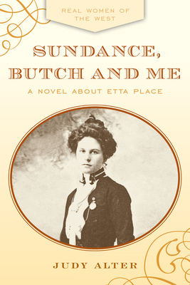 Sundance, Butch and Me: A Novel about Etta Place - Alter, Judy