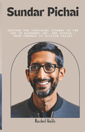 Sundar Pichai: Uncover the Inspiring Journey of the CEO of Alphabet Inc. and Google - From Chennai to Silicon Valley