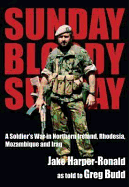 Sunday, Bloody Sunday: A Soldier's War in Northern Ireland, Rhodesia, Mozambique and Iraq