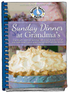 Sunday Dinner at Grandma's: Grandma's Best Recipes for Delicious Dishes Full of Old-Fashioned Flavor, Plus Memories from the Heart