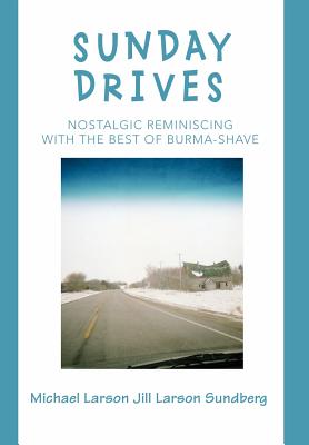 Sunday Drives: Nostalgic Reminiscing with the Best of Burma-Shave - Larson, Michael, and Sundberg, Jill Larson