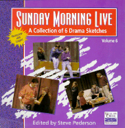 Sunday Morning Live: A Collection of 6 Drama Sketches / Volume 6 - Pederson, Steve (Editor), and Willow Creek Resources