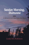 Sunday Morning Shamwana: A Midwife's Letters from the Field