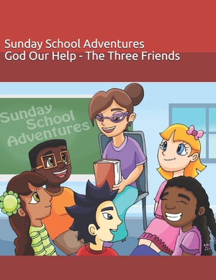 Sunday School Adventures: God Our Help - The Three Friends - Omerhi, Elza