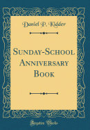 Sunday-School Anniversary Book (Classic Reprint)
