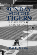 Sunday with the Tigers: Eleven Ways to Watch a Game