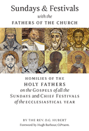 Sundays and Festivals with the Fathers of the Church: Homilies of the Holy Fathers on the Gospels of all the Sundays and Chief Festivals of the Ecclesiastical Year
