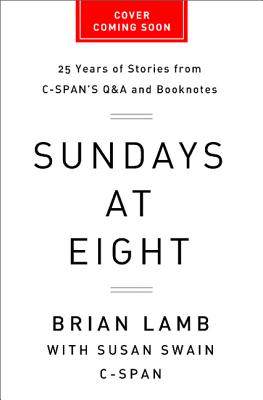 Sundays at Eight: 25 Years of Stories from C-Span's Q & A and Booknotes - Lamb, Brian, Professor, and C-Span