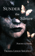 Sunder the Silence: Poetry & Prose