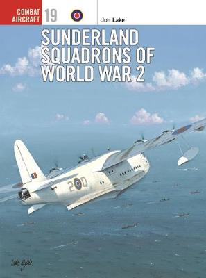 Sunderland Squadrons of World War II - Lake, Jon