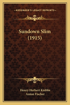 Sundown Slim (1915) - Knibbs, Henry Herbert, and Fischer, Anton (Illustrator)