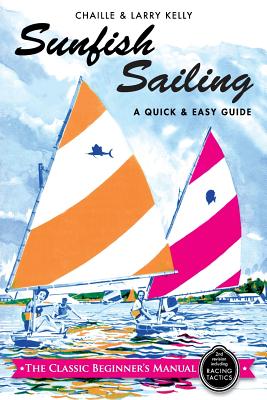 Sunfish Sailing: A Quick & Easy Guide - Kelly, Chaille, and Kelly, Larry