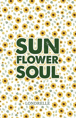 Sunflower Soul: Daily Inspiration, Meditations, Prayers and Affirmations - Londrelle