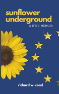 Sunflower Underground: A Kyiv Memoir