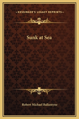 Sunk at Sea - Ballantyne, Robert Michael