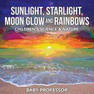 Sunlight, Starlight, Moon Glow and Rainbows Children's Science & Nature