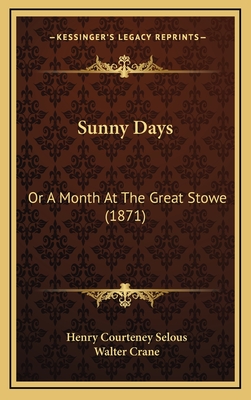 Sunny Days: Or a Month at the Great Stowe (1871) - Selous, Henry Courteney, and Crane, Walter (Illustrator)