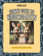 Sunny Goes To Kindergarten: The Adventures of Hunny & Sunny Book 3