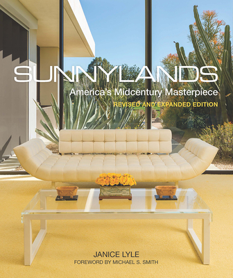Sunnylands: America's Midcentury Masterpiece, Revised and Expanded Edition - Lyle, Janice, and S. Smith, Michael (Foreword by), and Davidson, Mark (Photographer)