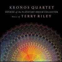Sunrise of the Planetary Dream Collector: Music of Terry Riley - Kronos Quartet