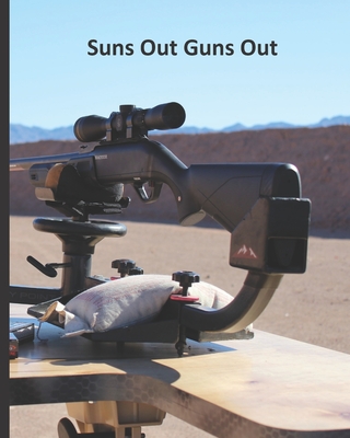 Suns Out Guns Out: Range Recording Log Book For Tracking and Improving Firearm and Ammunition Accuracy Over Time - Scott, Jason