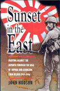 Sunset in the East: Fighting Against the Japanese Through the Siege of Imphal and Alongside Them In