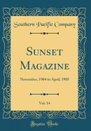 Sunset Magazine, Vol. 14: November, 1904 to April, 1905 (Classic Reprint)