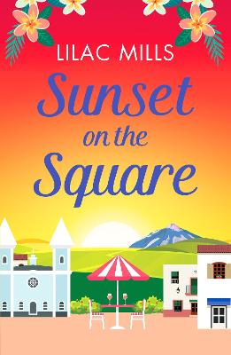 Sunset on the Square: Escape on a Spanish holiday with this heartwarming love story - Mills, Lilac