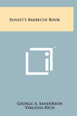 Sunset's Barbecue Book - Sanderson, George A (Editor), and Rich, Virginia (Editor)