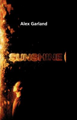 Sunshine: A Screenplay - Garland, Alex